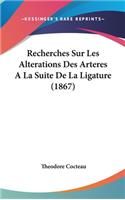 Recherches Sur Les Alterations Des Arteres a la Suite de La Ligature (1867)