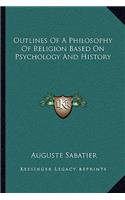 Outlines Of A Philosophy Of Religion Based On Psychology And History