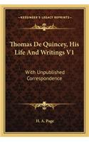 Thomas de Quincey, His Life and Writings V1: With Unpublished Correspondence