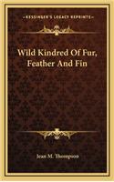 Wild Kindred of Fur, Feather and Fin