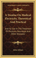 A Treatise On Medical Electricity, Theoretical And Practical