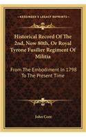 Historical Record of the 2nd, Now 80th, or Royal Tyrone Fusilier Regiment of Militia
