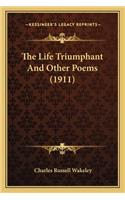 The Life Triumphant and Other Poems (1911) the Life Triumphant and Other Poems (1911)
