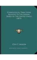 Ethnological Directions Relative To The Indian Tribes Of The United States (1875)