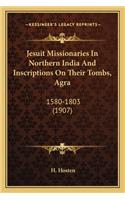 Jesuit Missionaries in Northern India and Inscriptions on Their Tombs, Agra