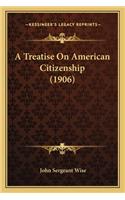Treatise on American Citizenship (1906)