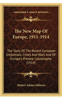 The New Map Of Europe, 1911-1914: The Story Of The Recent European Diplomatic Crises And Wars And Of Europe's Present Catastrophe (1914)(English)