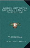 Questions on Magnetism, Electricity, and Practical Telegraphy (1868)