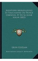 Aventures Merveilleuses Et Touchantes Du Prince Chenevis, Et De Sa Jeune Soeur (1852)