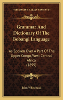 Grammar And Dictionary Of The Bobangi Language: As Spoken Over A Part Of The Upper Congo, West Central Africa (1899)(English)