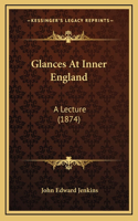 Glances At Inner England: A Lecture (1874)