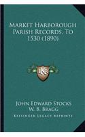 Market Harborough Parish Records, To 1530 (1890)
