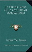 Le Tresor Sacre De La Cathedrale D'Arras (1860)