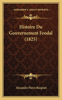 Histoire Du Gouvernement Feodal (1825): (French)