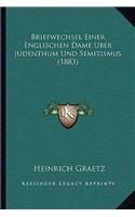 Briefwechsel Einer Englischen Dame Uber Judenthum Und Semitismus (1883): (German)