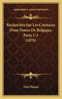 Recherches Sur Les Crustaces D'eau Douce De Belgique, Parts 1-3 (1870)