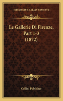 Gallerie Di Firenze, Part 1-3 (1872)