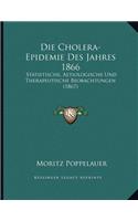 Die Cholera-Epidemie Des Jahres 1866: Statistische, Aetiologische Und Therapeutische Beobachtungen (1867)