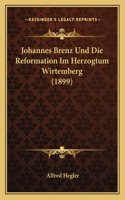 Johannes Brenz Und Die Reformation Im Herzogtum Wirtemberg (1899)