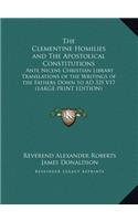 Clementine Homilies and the Apostolical Constitutions: Ante Nicene Christian Library Translations of the Writings of the Fathers Down to Ad 325 V1