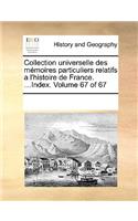 Collection universelle des mémoires particuliers relatifs a l'histoire de France. ...Index. Volume 67 of 67