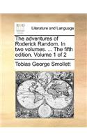 The Adventures of Roderick Random. in Two Volumes. ... the Fifth Edition. Volume 1 of 2