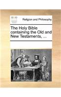 The Holy Bible Containing the Old and New Testaments, ...