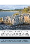 Earldom of Mar, a Letter [in Reply to the Work of That Title by the Earl of Crawford].