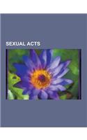 Sexual Acts: Sexual Intercourse, Incest, Anal Sex, Orgasm, Urolagnia, Erotic Spanking, Vanilla Sex, Foreplay, Felching, Sex Positio(English)