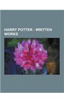 Harry Potter - Written Works: Books, Comics, Diaries, Documents, Essays, Letters, Maps and Charts, Pamphlets, Periodicals, Plays, Reports, Achieveme(English)