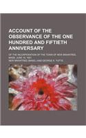 Account of the Observance of the One Hundred and Fiftieth Anniversary; Of the Incorporation of the Town of New Braintree, Mass. June 19, 1901: (English)