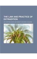The Law and Practice of Extradition