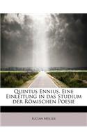 Quintus Ennius. Eine Einleitung in Das Studium Der Romischen Poesie