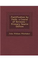 Justification by Faith, a Course of Sermons