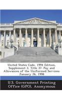 United States Code, 1994 Edition, Supplement 3, Title 37: Pay and Allowances of the Uniformed Services: January 26, 1998