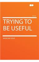 Trying to Be Useful