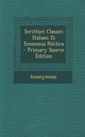 Scrittori Classici Italiani Di Economia Politica - Primary Source Edition