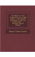 The Nature of the Corporation as a Legal Entity, with Especial Reference to the Law of Maryland ...