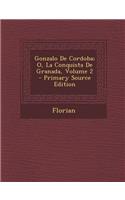 Gonzalo de Cordoba; O, La Conquista de Granada, Volume 2 - Primary Source Edition