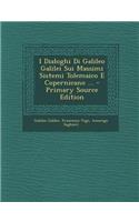 I Dialoghi Di Galileo Galilei Sui Massimi Sistemi Tolemaico E Copernicano ... - Primary Source Edition