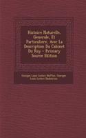 Histoire Naturelle, Generale, Et Particuliere, Avec La Description Du Cabinet Du Roy - Primary Source Edition