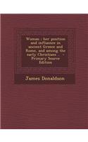 Woman; Her Position and Influence in Ancient Greece and Rome, and Among the Early Christians ..