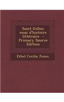 Saint Gilles; Essai D'Histoire Litteraire