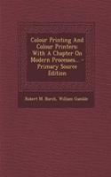 Colour Printing and Colour Printers: With a Chapter on Modern Processes...