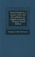 Paul Gerhardt as a Hymn Writer and His Influence on English Hymnody: (English)