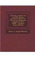 Spinning Woollen and Worsted: Being a Practical Treatise for the Use of All Persons Engaged in These Trades - Primary Source Edition