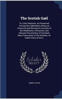 The Scotish Gaël: Or, Celtic Manners, As Preserved Among the Highlanders, Being an Historical and Descriptive Account of the Inhabitants, Antiquities, and National Pe