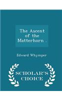 The Ascent of the Matterhorn . - Scholar's Choice Edition: (English)