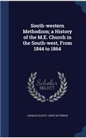 South-western Methodism; a History of the M.E. Church in the South-west, From 1844 to 1864