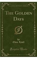 The Golden Days (Classic Reprint)